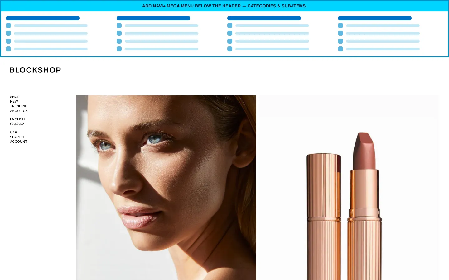 Navi+ Mega Menu inserted below the header on the Blockshop Shopify theme Navi+ Mega Menu inserted below the header on the Blockshop Shopify theme