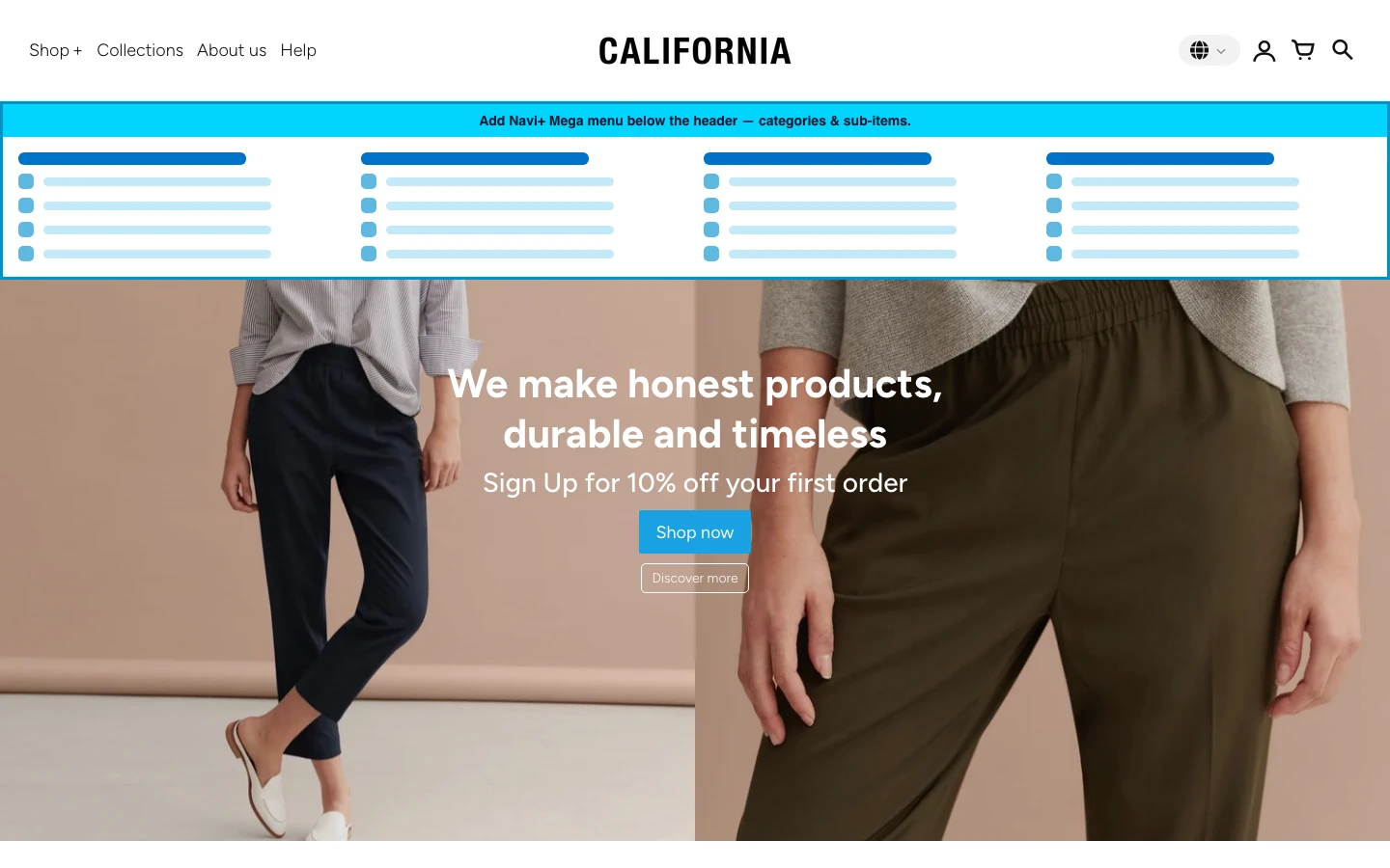 Navi+ Mega Menu inserted below the header on the California Shopify theme Navi+ Mega Menu inserted below the header on the California Shopify theme