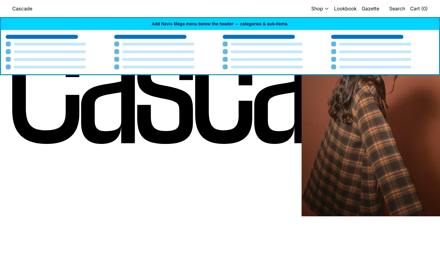 Navi+ Mega Menu inserted below the header on the Cascade Shopify theme Navi+ Mega Menu inserted below the header on the Cascade Shopify theme