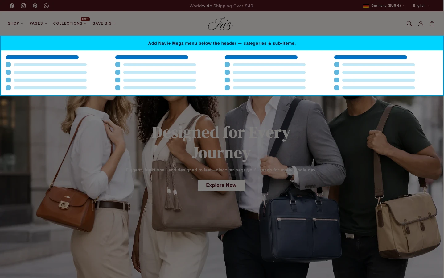 Navi+ Mega Menu inserted below the header on the Iris Shopify theme Navi+ Mega Menu inserted below the header on the Iris Shopify theme