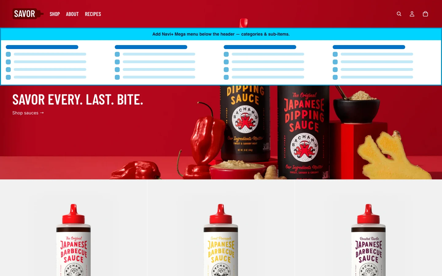 Navi+ Mega Menu inserted below the header on the Savor Shopify theme Navi+ Mega Menu inserted below the header on the Savor Shopify theme
