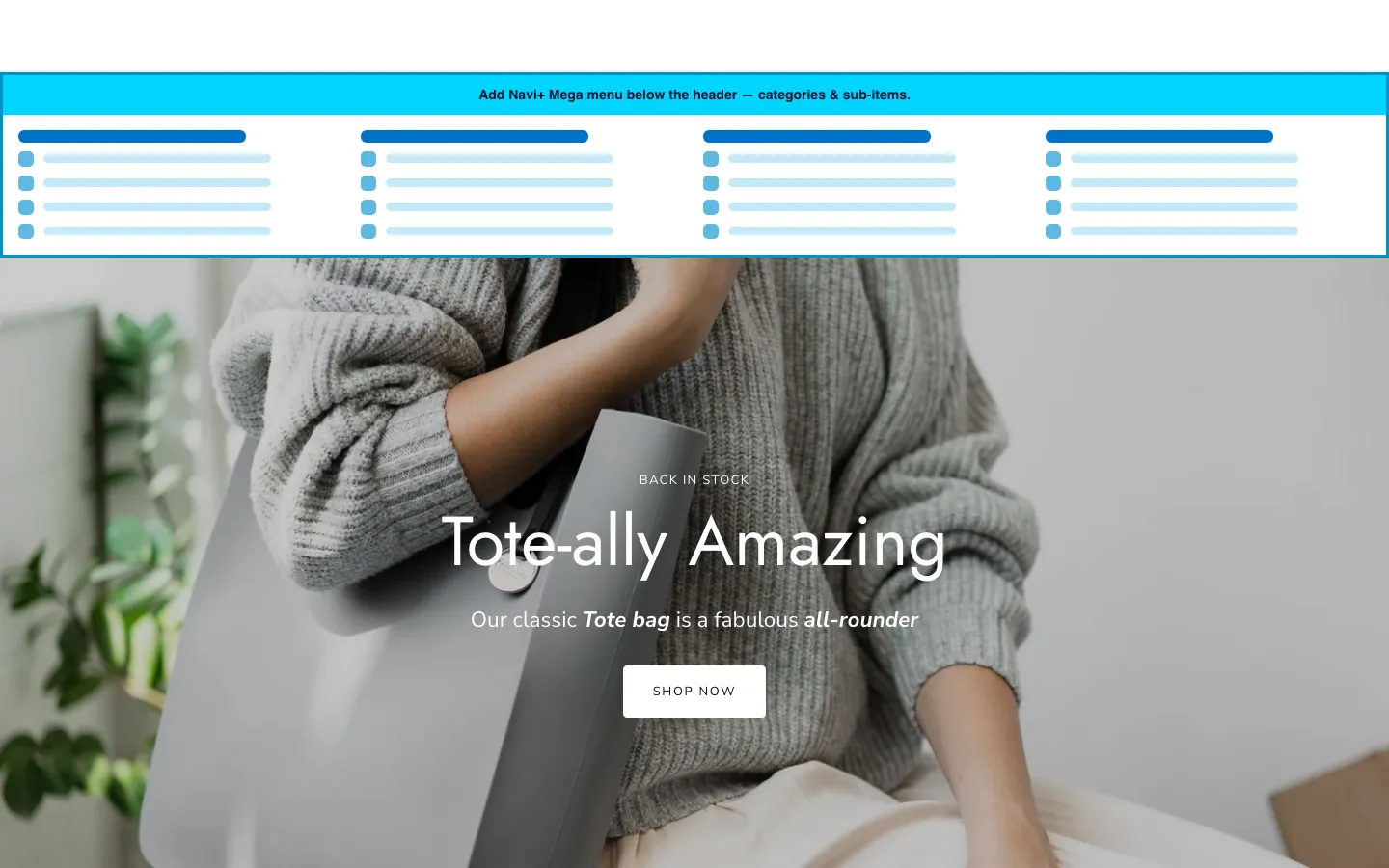 Navi+ Mega Menu inserted below the header on the Showcase Shopify theme Navi+ Mega Menu inserted below the header on the Showcase Shopify theme