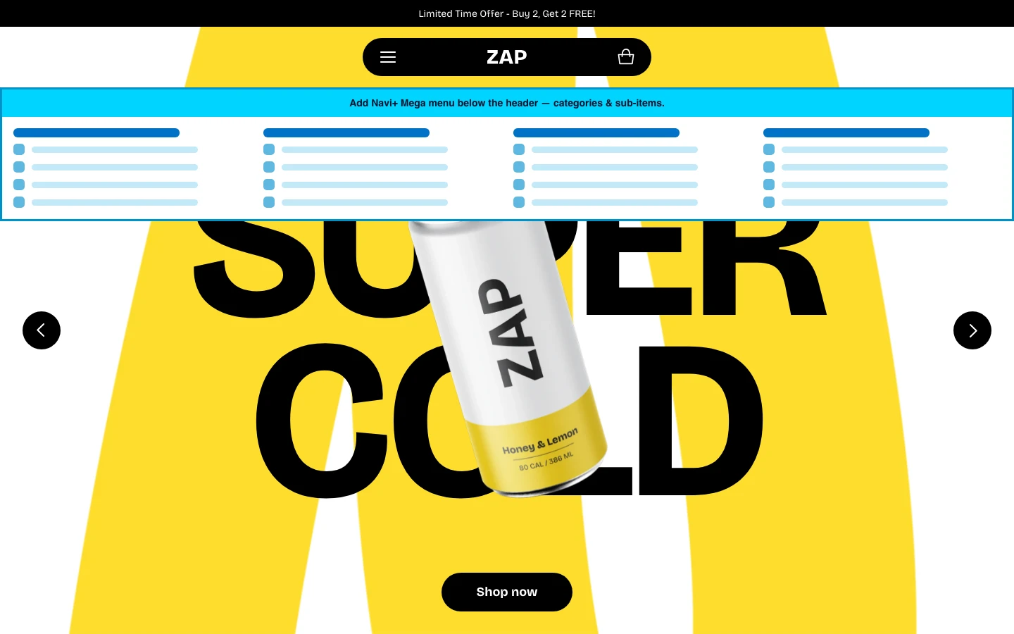 Navi+ Mega Menu inserted below the header on the Zap Shopify theme Navi+ Mega Menu inserted below the header on the Zap Shopify theme